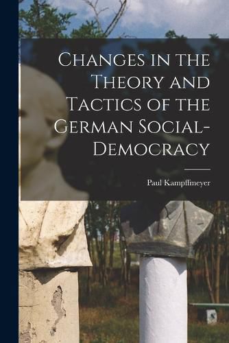 Changes in the Theory and Tactics of the German Social-Democracy