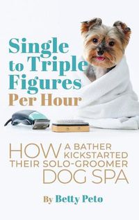Cover image for Single to Triple Figures Per Hour: How a Bather Kickstarted Their Solo-groomer Dog Spa