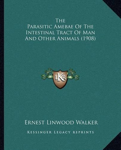 Cover image for The Parasitic Amebae of the Intestinal Tract of Man and Other Animals (1908)