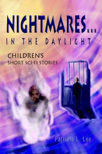 Cover image for Nightmares...in the Daylight: Children's Short Sci-Fi Stories