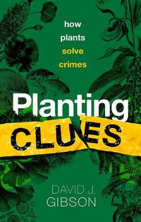 Cover image for Planting Clues: How plants solve crimes