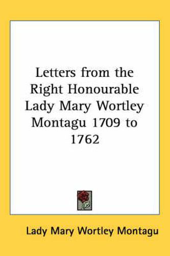 Cover image for Letters from the Right Honourable Lady Mary Wortley Montagu 1709 to 1762
