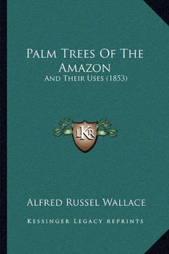 Palm Trees of the Amazon: And Their Uses (1853)