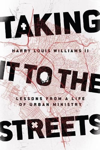 Taking It to the Streets - Lessons from a Life of Urban Ministry