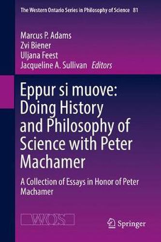Eppur si muove: Doing History and Philosophy of Science with Peter Machamer: A Collection of Essays in Honor of Peter Machamer