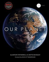 Cover image for Our Planet: The official companion to the ground-breaking Netflix original Attenborough series with a special foreword by David Attenborough
