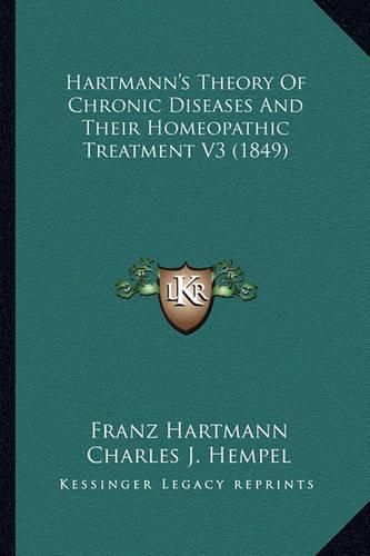 Hartmann's Theory of Chronic Diseases and Their Homeopathic Treatment V3 (1849)