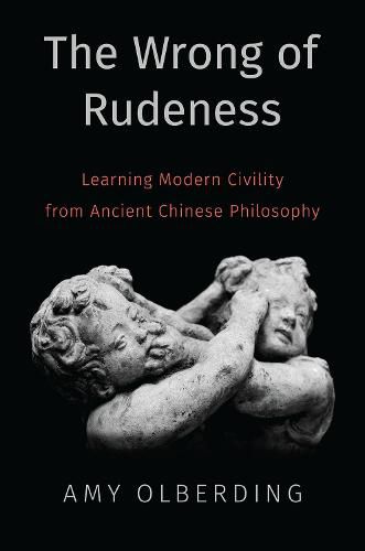 Cover image for The Wrong of Rudeness: Learning Modern Civility from Ancient Chinese Philosophy