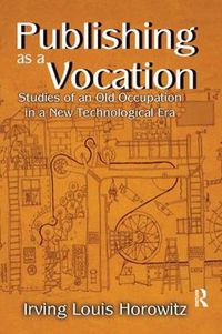 Cover image for Publishing as a Vocation: Studies of an Old Occupation in a New Technological Era