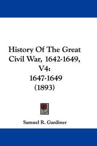 Cover image for History of the Great Civil War, 1642-1649, V4: 1647-1649 (1893)