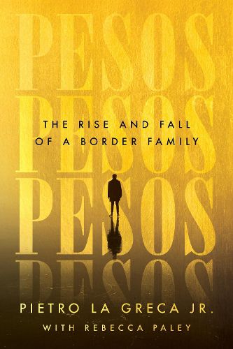 Cover image for Pesos: The Rise and Fall of a Border Family