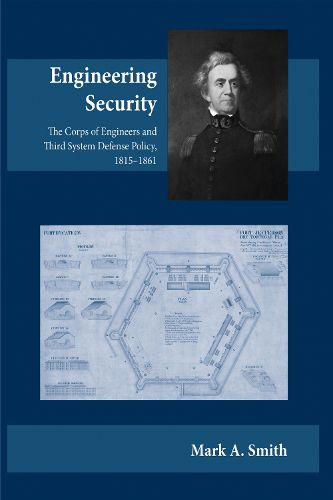 Cover image for Engineering Security: The Corps of Engineers and Third System Defense Policy, 1815aEURO 1861