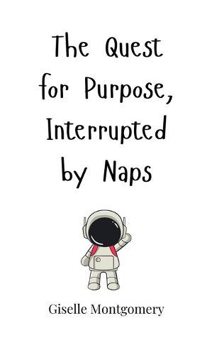 Cover image for The Quest for Purpose, Interrupted by Naps