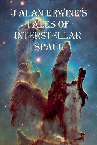 Cover image for J Alan Erwine's Tales of Interstellar Space