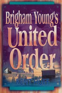 Cover image for Brigham Young's United Order: A Contextual Interpretation, Volume 1, Main Presentation