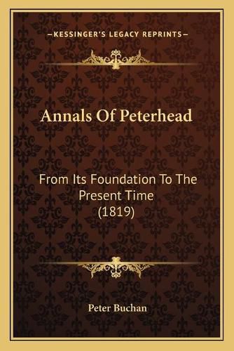 Cover image for Annals of Peterhead: From Its Foundation to the Present Time (1819)