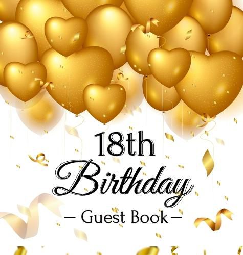 Cover image for 18th Birthday Guest Book: Gold Balloons Hearts Confetti Ribbons Theme, Best Wishes from Family and Friends to Write in, Guests Sign in for Party, Gift Log, A Lovely Gift Idea, Hardback