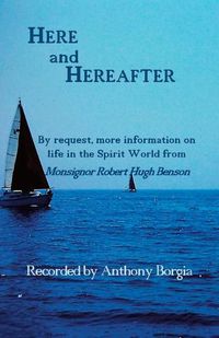 Cover image for Here and Hereafter: By request, more information on life in the Spirit World from Monsignor Robert Hugh Benson