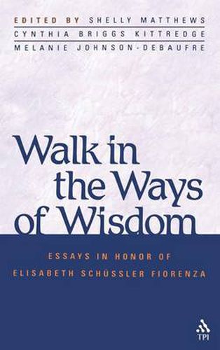 Cover image for Walk in the Ways of Wisdom: Essay in Honor of Elisabeth Schussler Fiorenza