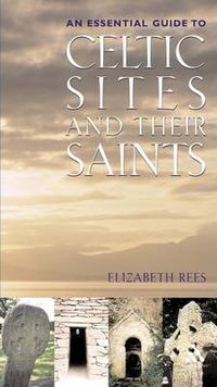 Cover image for Celtic Sites and Their Saints: A Guidebook