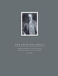 Cover image for Der Erste Weltkrieg. Kriegstagebuch des Generals Nikolaus Ritter von Endres: 1914-1918