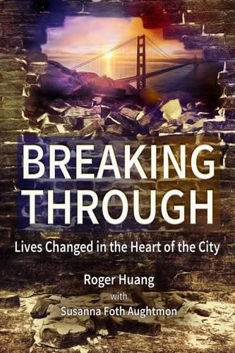 Cover image for Breaking Through: Lives Changed in the Heart of the City