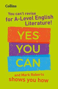 Cover image for You can't revise for A Level English Literature! Yes you can, and Mark Roberts shows you how: For the 2022 Exams