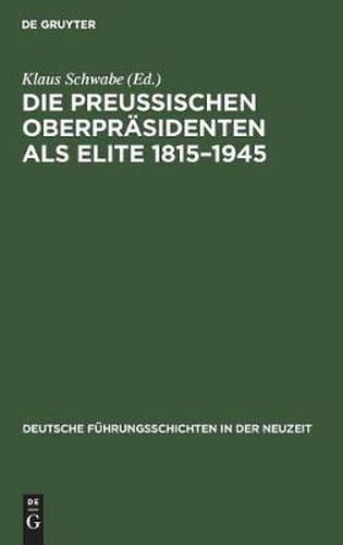 Cover image for Die Preussischen Oberprasidenten als Elite 1815-1945