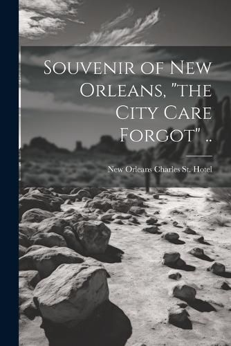 Cover image for Souvenir of New Orleans, "the City Care Forgot" ..