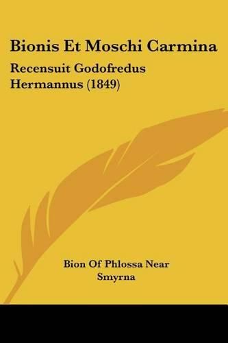 Cover image for Bionis Et Moschi Carmina: Recensuit Godofredus Hermannus (1849)