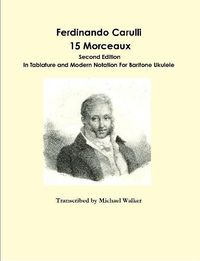 Cover image for Ferdinando Carulli 15 Morceaux In Tablature and Modern Notation For Baritone Ukulele