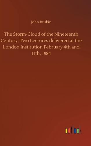 Cover image for The Storm-Cloud of the Nineteenth Century, Two Lectures delivered at the London Institution February 4th and 11th, 1884