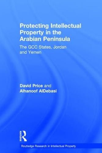Cover image for Protecting Intellectual Property in the Arabian Peninsula: The GCC states, Jordan and Yemen
