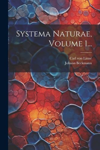 Systema Naturae, Volume 1..., Carl Von Linne, Johann Beckmann ...