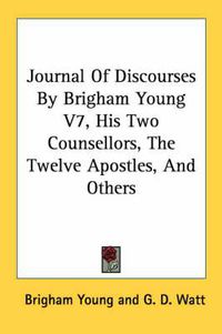 Cover image for Journal Of Discourses By Brigham Young V7, His Two Counsellors, The Twelve Apostles, And Others