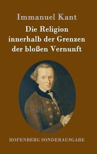 Cover image for Die Religion innerhalb der Grenzen der blossen Vernunft