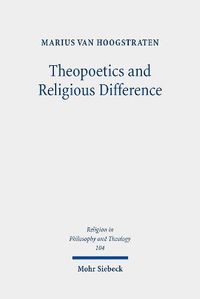 Cover image for Theopoetics and Religious Difference: The Unruliness of the Interreligious: A Dialogue with Richard Kearney, John D. Caputo, and Catherine Keller