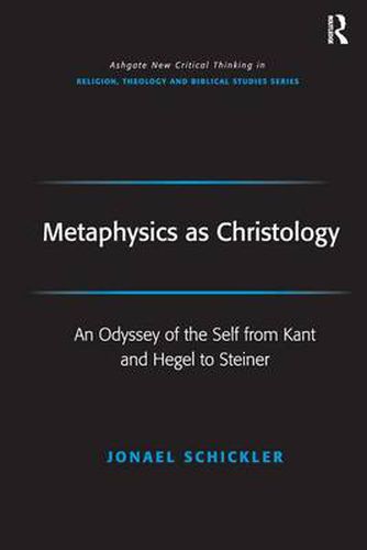 Cover image for Metaphysics as Christology: An Odyssey of the Self from Kant and Hegel to Steiner