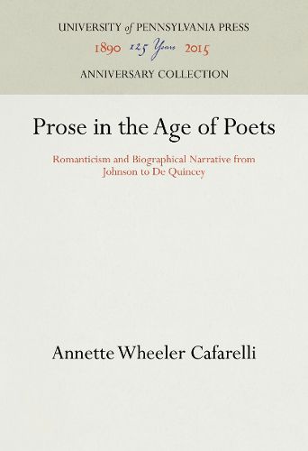 Cover image for Prose in the Age of Poets: Romanticism and Biographical Narrative from Johnson to De Quincey