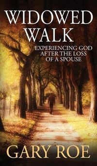 Cover image for Widowed Walk: Experiencing God After the Loss of a Spouse