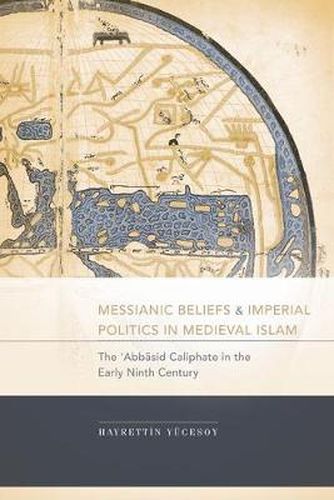 Cover image for Messianic Beliefs and Imperial Politics in Medieval Islam: The 'Abbasid Caliphate in the Early Ninth Century