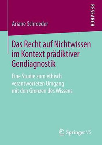 Cover image for Das Recht auf Nichtwissen im Kontext pradiktiver Gendiagnostik: Eine Studie zum ethisch verantworteten Umgang mit den Grenzen des Wissens