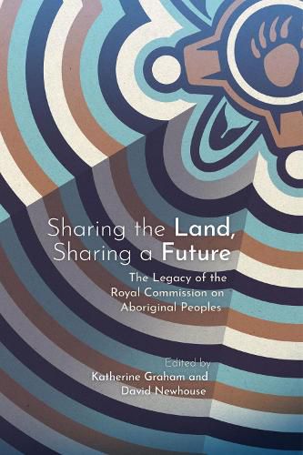 Cover image for Sharing the Land, Sharing a Future: The Legacy of the Royal Commission on Aboriginal Peoples