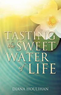 Cover image for Tasting the Sweet Water of Life