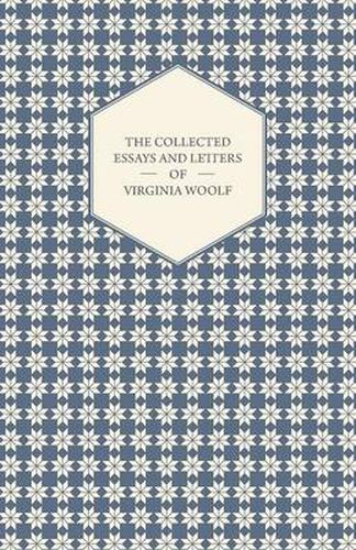 Cover image for The Collected Essays and Letters of Virginia Woolf - Including a Short Biography of the Author