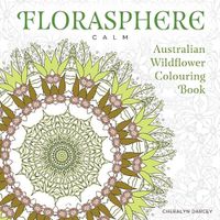 Cover image for Florasphere Calm: Australian Wildflower Colouring Book