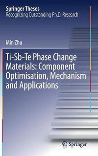 Cover image for Ti-Sb-Te Phase Change Materials: Component Optimisation, Mechanism and Applications