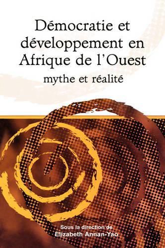 Cover image for Democratie et Developpement en Afrique de l'Ouest Mythe et Realite: Democracy and Development in West Africa. Myth and Reality