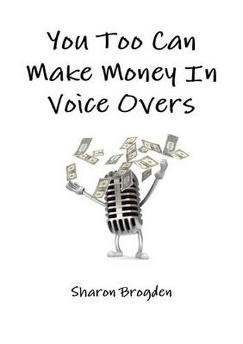 Cover image for You Too Can Make Money in Voice Overs