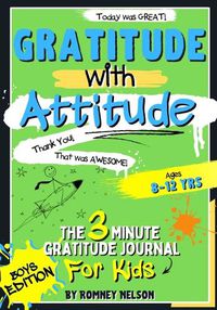 Cover image for Gratitude With Attitude - The 3 Minute Gratitude Journal For Kids Ages 8-12: Prompted Daily Questions to Empower Young Kids Through Gratitude Activities Boys Edition